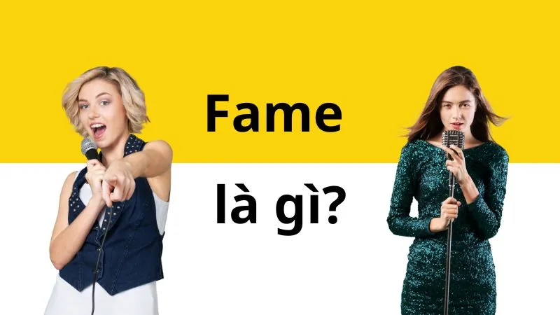 Giải thích fame là gì với hình ảnh minh họa