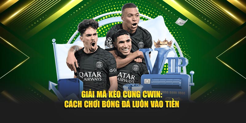 Giải Mã Kèo Cùng Cwin05