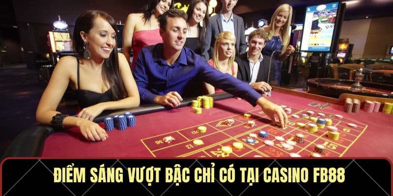 Bật mí những đặc điểm đặc trưng của casino FB88