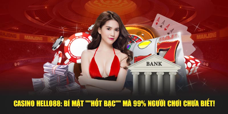 Casino online Hello88: Bí mật "hốt bạc" mà 99% người chơi chưa biết!