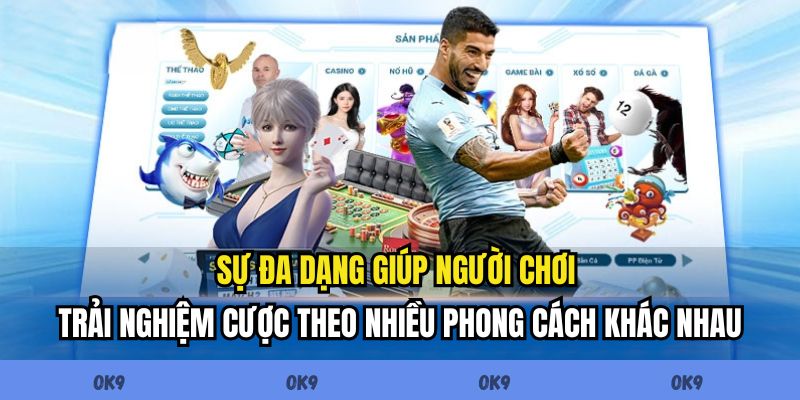 Sự đa dạng giúp người chơi trải nghiệm cược theo nhiều phong cách khác nhau