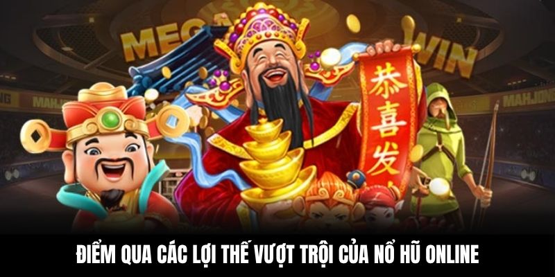 Điểm qua các lợi thế vượt trội của nổ hũ online