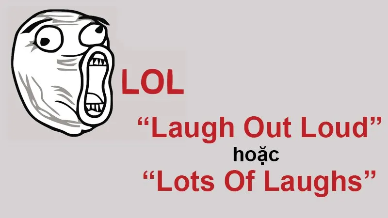 LOL là từ viết tắt của "Laugh Out Loud", nghĩa là "cười to" trong tiếng Anh