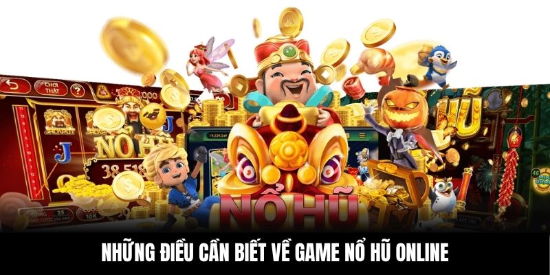 Những điều cần biết về game nổ hũ online