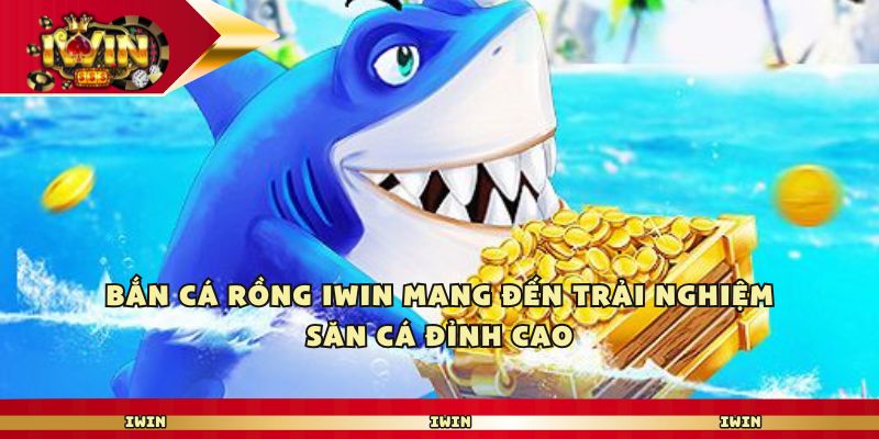 Bắn cá rồng iwin club mang đến trải nghiệm săn cá đỉnh cao