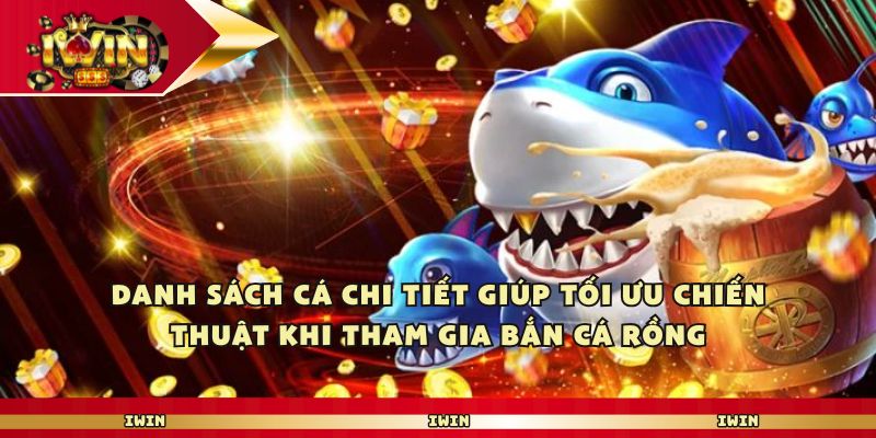 Danh sách cá chi tiết giúp tối ưu chiến thuật khi tham gia bắn cá rồng