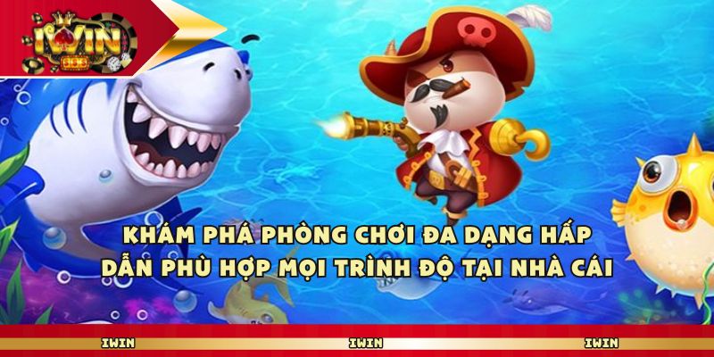 Khám phá phòng chơi đa dạng hấp dẫn phù hợp mọi trình độ tại nhà cái