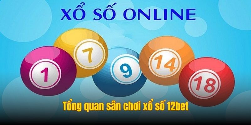 Tổng quan sân chơi xổ số 12bet