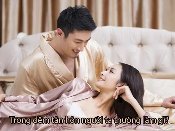Đêm Tân Hôn Người Ta Thường Làm Gì?