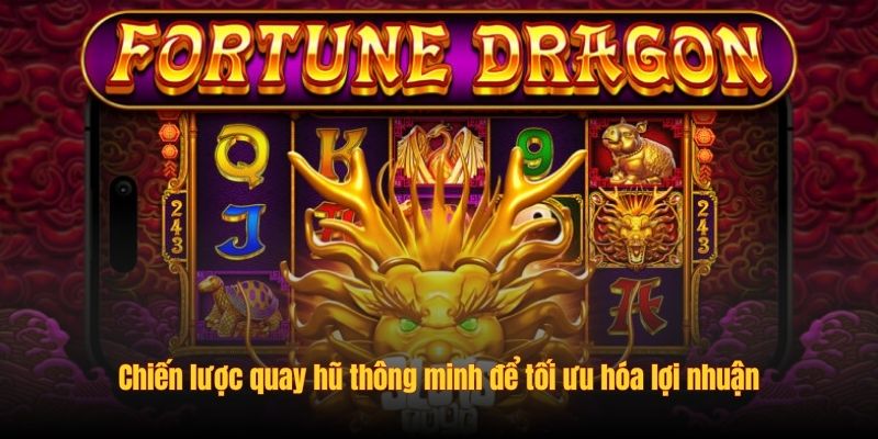 Chiến lược quay hũ thông minh để tối ưu hóa lợi nhuận