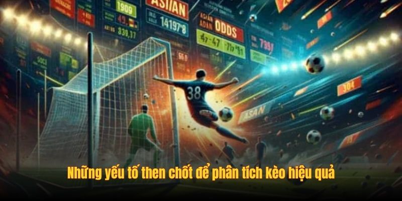 Những yếu tố then chốt để phân tích kèo hiệu quả