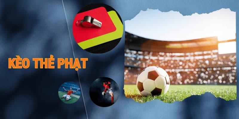 Các biến thể kèo thẻ phạt phổ biến hiện nay