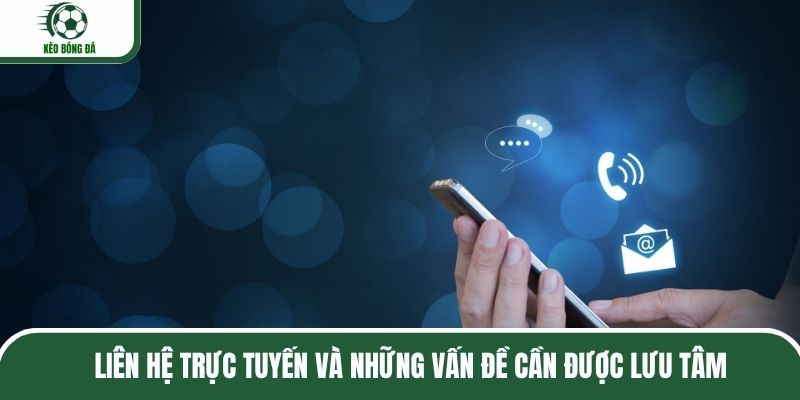 Liên Hệ Trực Tuyến Và Những Vấn Đề Cần Được Lưu Tâm