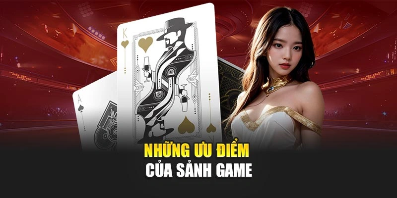 Những ưu điểm của sảnh game