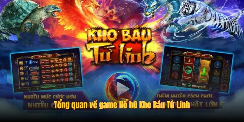Tổng quan về game Nổ hũ Kho Báu Tứ Linh