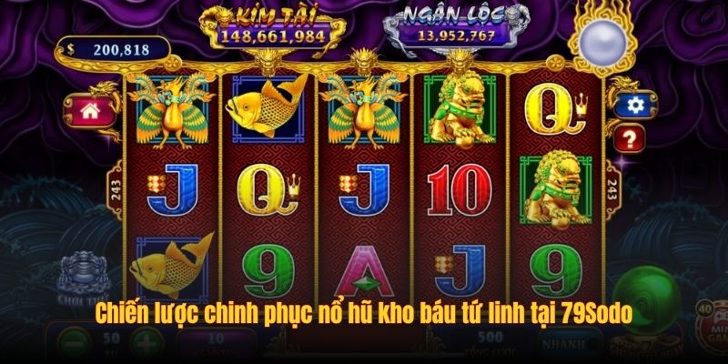 Chiến lược chinh phục nổ hũ kho báu tứ linh tại 79Sodo