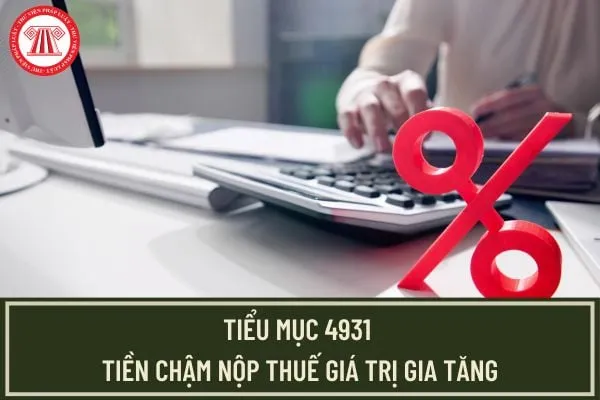 Tiểu mục 4931 là gì: Mã tiền chậm nộp thuế GTGT